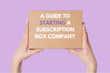 A Guide to Starting a Subscription Box Company